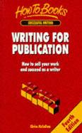 Writing for Publication: How to Sell Your Work and Succeed as a Writer