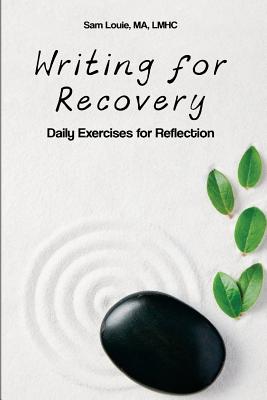 Writing for Recovery: Daily Exercises for Reflection - Louie, Sam