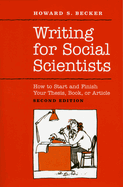 Writing for Social Scientists: How to Start and Finish Your Thesis, Book, or Article: Second Edition