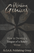 Writing Genius: How to Develop a Tongue of a Ready Writer!