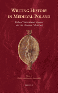 Writing History in Medieval Poland: Bishop Vincentius of Cracow and the 'Chronica Polonorum'