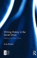 Writing History in the Soviet Union: Making the Past Work