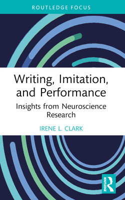 Writing, Imitation, and Performance: Insights from Neuroscience Research - Clark, Irene L