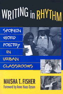 Writing in Rhythm: Spoken Word Poetry in Urban Classrooms