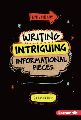 Writing Intriguing Informational Pieces - Hook, Sue Vander
