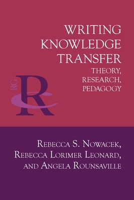 Writing Knowledge Transfer: Theory, Research, Pedagogy - Nowacek, Rebecca S, and Lorimer Leonard, Rebecca, and Rounsaville, Angela