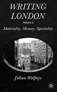 Writing London, Volume 2: Materiality, Memory, Spectrality