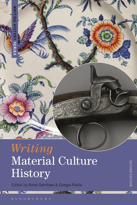 Writing Material Culture History - Gerritsen, Anne (Editor), and Feldner, Heiko (Editor), and Riello, Giorgio (Editor)