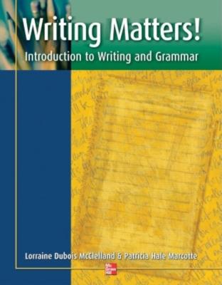 Writing Matters! - Student Book: Introduction to Writing and Grammar - Mcclelland, Lorraine Dubois, and Marcotte, Patricia Hale
