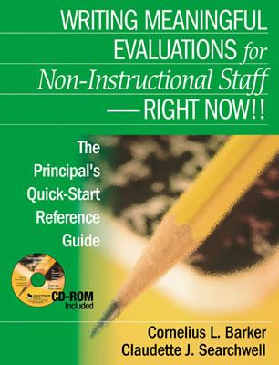 Writing Meaningful Evaluations for Non-Instructional Staff - Right Now!!: The Principal s Quick-Start Reference Guide - Barker, Cornelius L L (Editor), and Searchwell, Claudette J J (Editor)