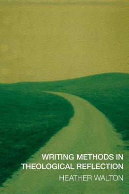 Writing Methods in Theological Reflection - Walton, Heather