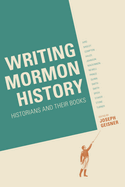 Writing Mormon History: Historians and Their Books