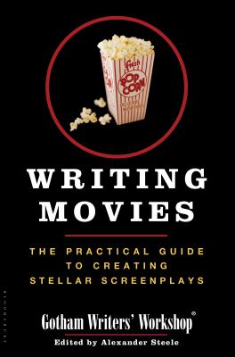 Writing Movies: The Practical Guide to Creating Stellar Screenplays - Gotham Writers Workshop