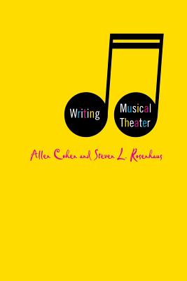 Writing Musical Theater - Cohen, A, and Rosenhaus, S