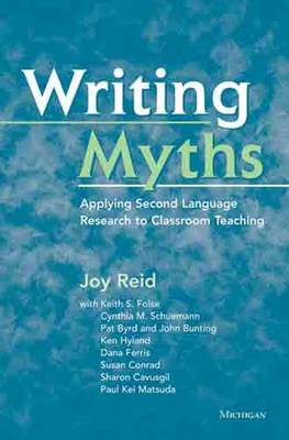 Writing Myths: Applying Second Language Research to Classroom Teaching - Reid, Joy (Editor)