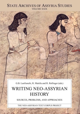 Writing Neo-Assyrian History: Sources, Problems, and Approaches - Lanfranchi, Giovanni Battista (Editor), and Mattila, Raija (Editor), and Rollinger, Robert (Editor)