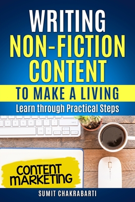 Writing Non-Fiction Content to Make a Living: Learn through Practical Steps - Chakrabarti, Sumit