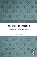 Writing Normandy: Stories of Saints and Rulers