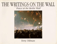 Writing on the Wall: Peace at the Berlin Wall - Tillman, Terry, and Ferguson, Marilyn (Foreword by), and Morgan, George (Translated by)