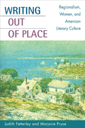 Writing Out of Place: Regionalism, Women, and American Literary Culture