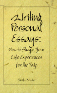 Writing Personal Essays: How to Shape Your Life Experiences for the Page - Bender, Sheila