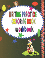 writing Practice Coloring Book Workbook Ages 4-7: Workbook for Beginning Readers, Writers and Funny Learning with Tracing Numbers, Letters and Colors, (Kids coloring activity books).