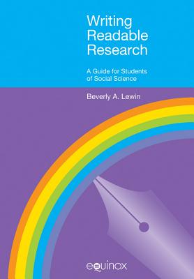 Writing Readable Research: A Guide for Students of Social Science - Lewin, Beverly