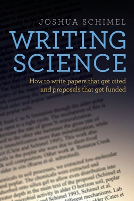 Writing Science: How to Write Papers That Get Cited and Proposals That Get Funded - Schimel, Joshua, Professor