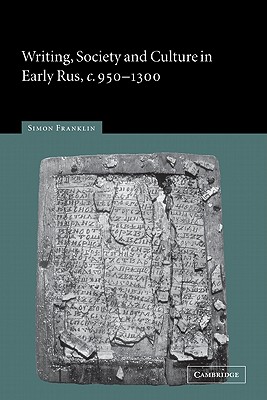 Writing, Society and Culture in Early Rus, C.950-1300 - Franklin, Simon