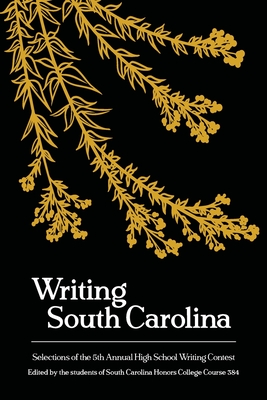 Writing South Carolina: Selections of the 5th High School Writing Contest - Rogers, Ada (Editor), and Lynn, Steven (Editor)