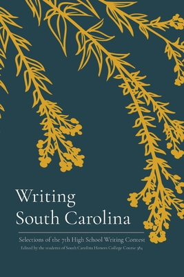 Writing South Carolina: Selections of the 7th High School Writing Contest - McLarty, Ellis (Introduction by), and Rogers, Ada (Editor), and Lynn, Steven (Editor)