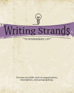 Writing Strands: Intermediate 1: Focuses on Skills Such as Organization, Description, and Paragraphing.