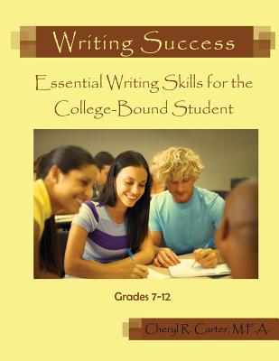 Writing Success: Essential Writing Skills for the College-Bound Student - Carter, Cheryl R