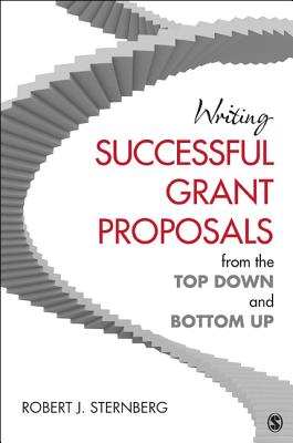 Writing Successful Grant Proposals from the Top Down and Bottom Up - Sternberg, Robert J. (Editor)