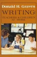 Writing: Teachers and Children at Work - Graves, Donald H.