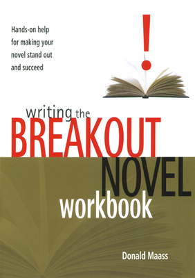 Writing the Breakout Novel Workbook: Hands-On Help for Making Your Novel Stand Out and Succeed - Maass, Donald