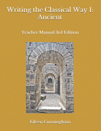 Writing the Classical Way I: Ancient: Teacher Manual 3rd Edition