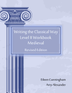 Writing the Classical Way: Level II Workbook: Medieval