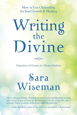 Writing the Divine: How to Use Channeling for Soul Growth & Healing - Wiseman, Sara