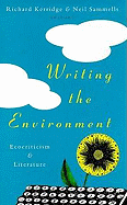 Writing the Environment: Ecocritcism and Literature - Kerridge, Richard (Editor), and Sammells, Neil (Editor)