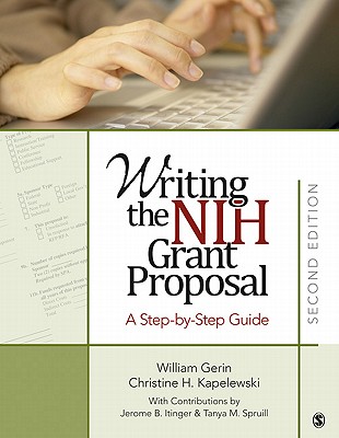 Writing the NIH Grant Proposal: A Step-By-Step Guide - Gerin, William, Dr., and Kapelewski Kinkade, Christine, and Itinger, Jerome R