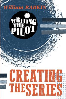 Writing the Pilot: Creating the Series - Rabkin, William