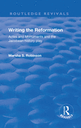 Writing the Reformation: Acts and Monuments and the Jacobean History Play