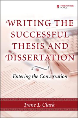 Writing the Successful Thesis and Dissertation: Entering the Conversation - Clark, Irene L