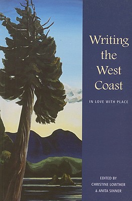 Writing the West Coast: In Love with Place - Lowther, Christine (Editor), and Sinner, Anita (Editor)