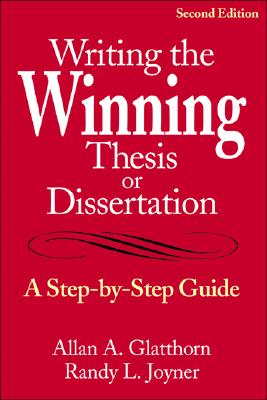 Writing the Winning Thesis or Dissertation: A Step-By-Step Guide - Glatthorn, Allan A (Editor), and Joyner, Randy L (Editor)