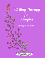 Writing Therapy for Couples: 90 Days to a New Us