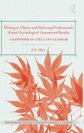 Writing to Clients and Referring Professionals about Psychological Assessment Results: A Handbook of Style and Grammar