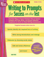 Writing to Prompts for Success on the Test: Practical Ways to Teach Students How to Analyze Prompts and Plan, Write, and Revise Effective Responses to Excel on State Writing Assessments
