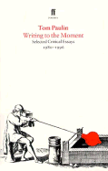 Writing to the Moment: Selected Critical Essays, 1980-1995